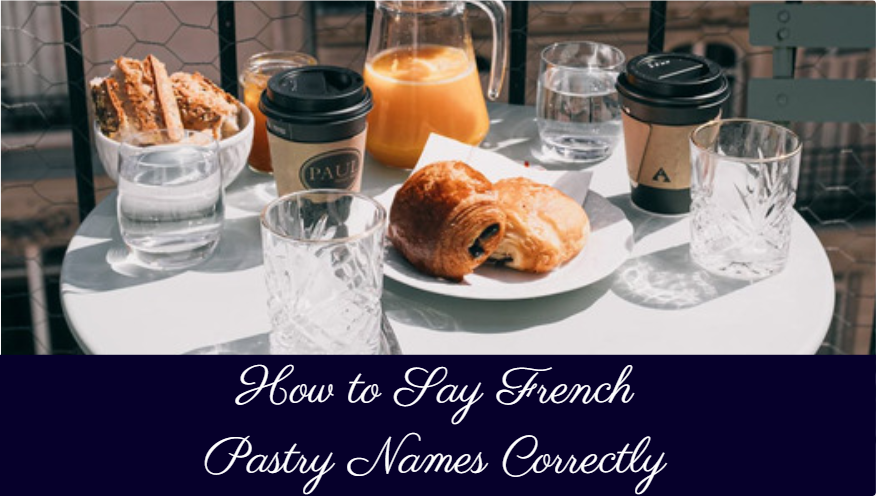How to Say French Pastry Names Correctly
