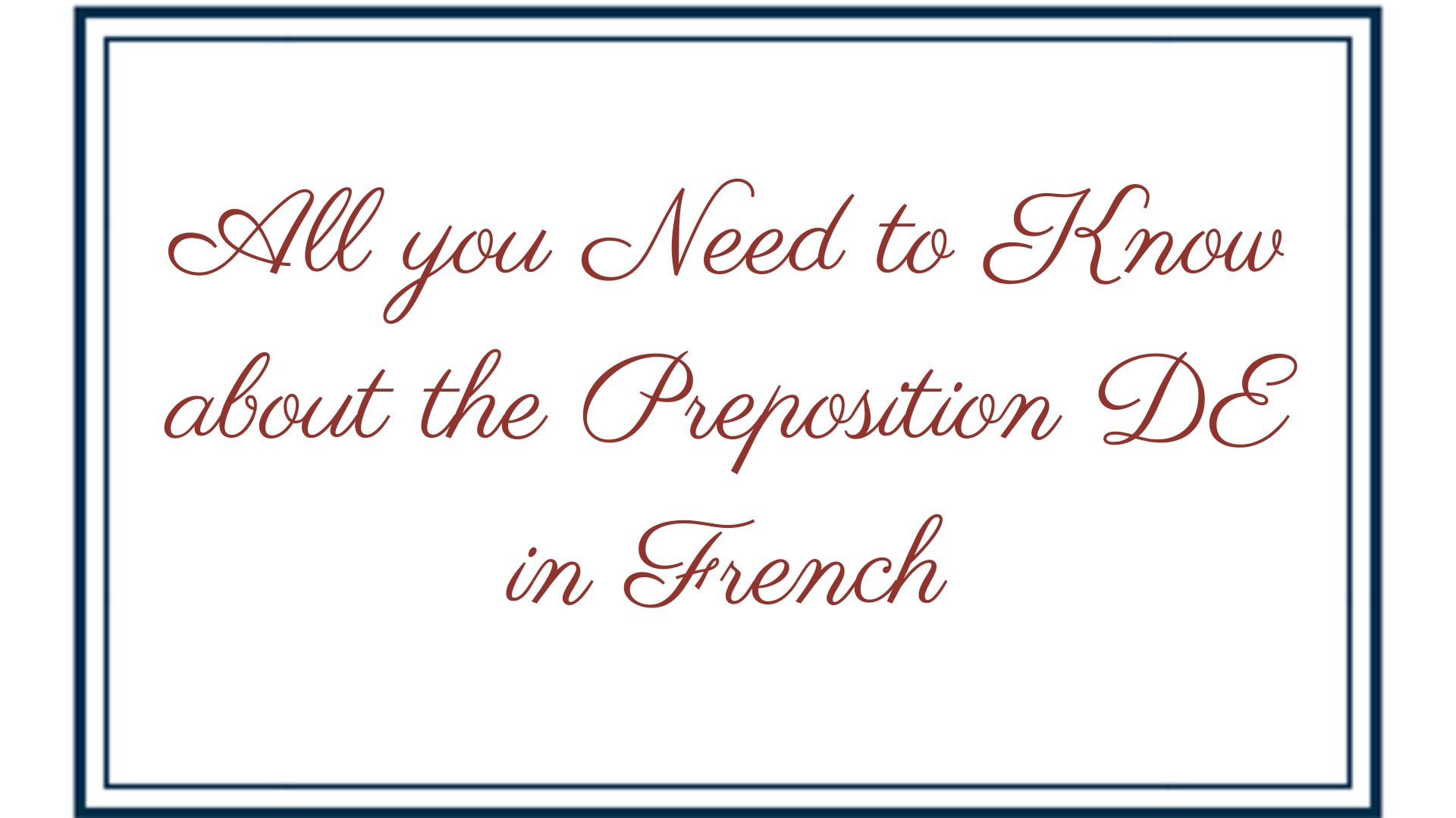 All you Need to Know about the Preposition DE in French