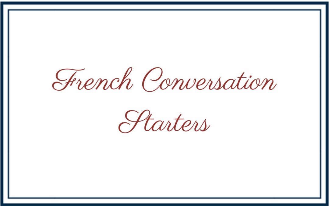 Conversation Starters to Keep You From Getting Lost For Words Whatever your French Level
