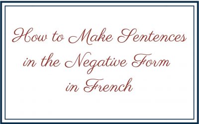 How to Make Sentences in the Negative Form in French