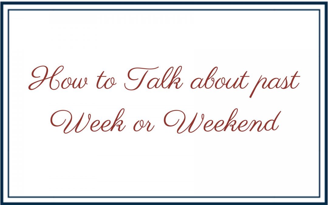 How to Talk about past Week or Weekend in French