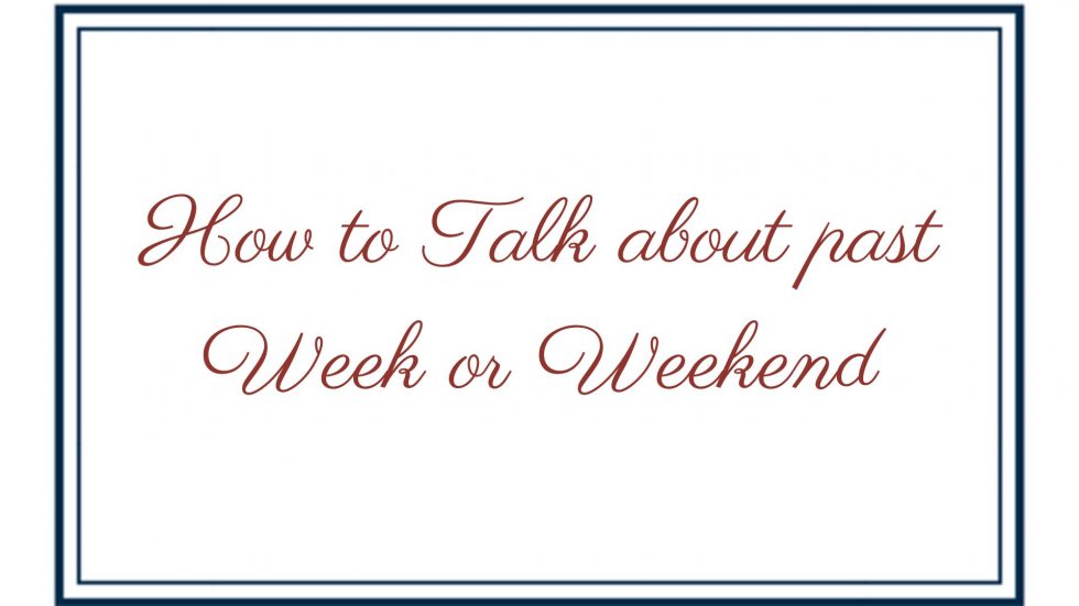 how-to-talk-about-past-week-or-weekend-in-french-french-speak