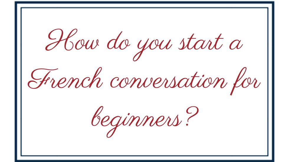 How do you start a French conversation for beginners?