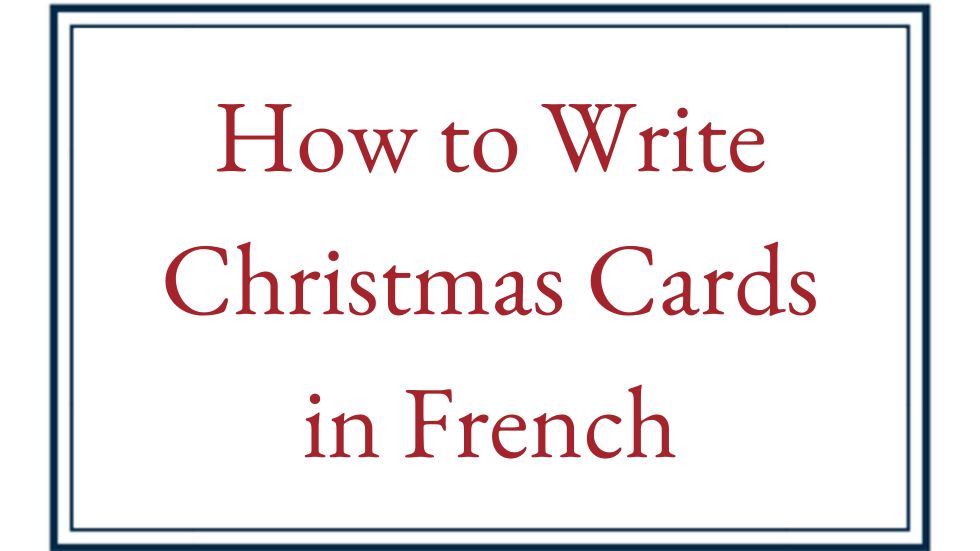 How to Write Christmas Cards in French