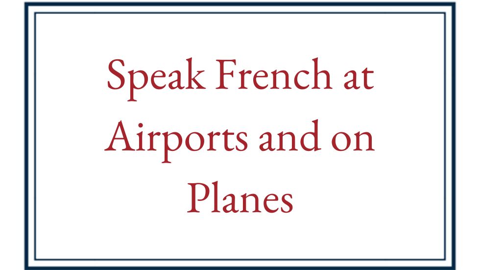 French Phrases for Travel Speak French at Airports and on Planes