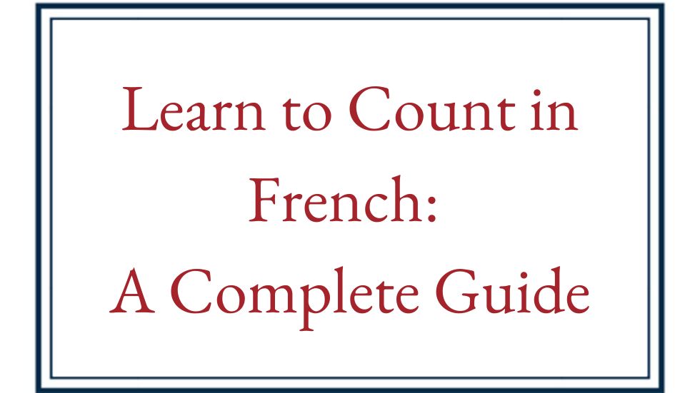 Learn to Count in French: A Complete Guide